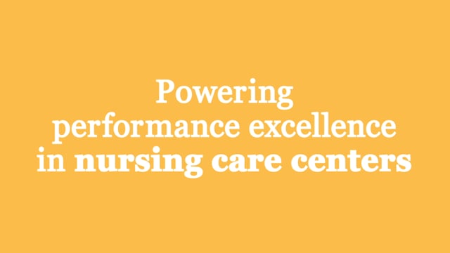 Powering performance excellence in Nursing Care Centers. 